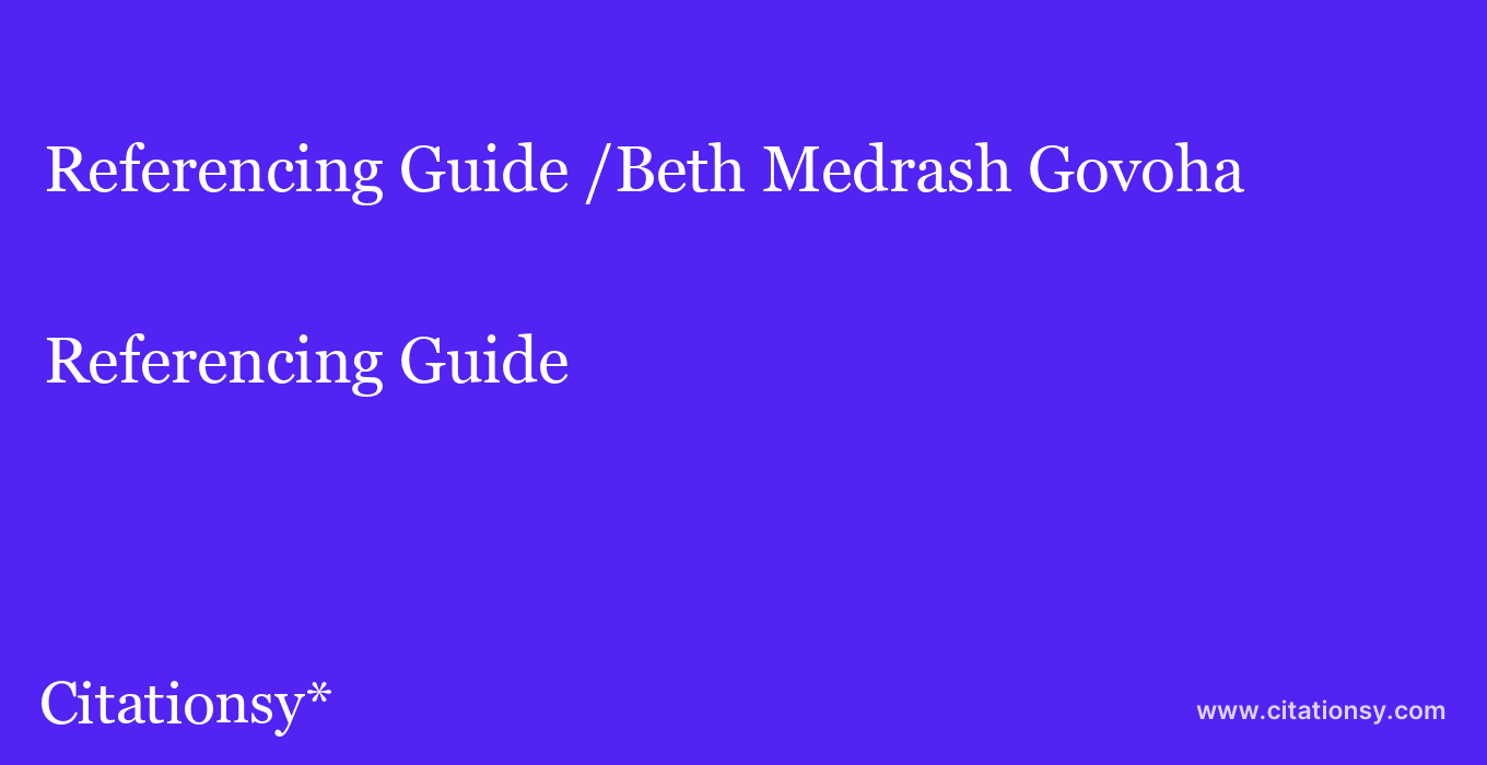 Referencing Guide: /Beth Medrash Govoha